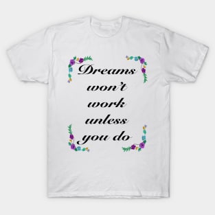 Inspirational motivational affirmation - dreams T-Shirt